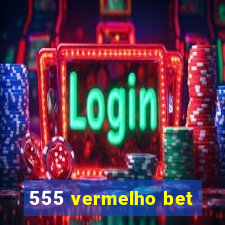 555 vermelho bet